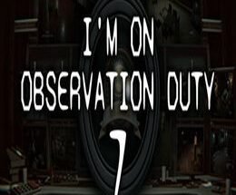 I’m on Observation Duty 7 Game Free Download